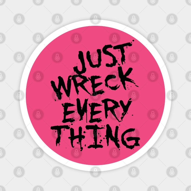 Just Wreck Everything Black Grunge Graffiti Magnet by taiche